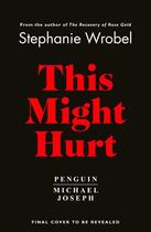 Couverture du livre « THIS MIGHT HURT » de Stephanie Wrobel aux éditions Michael Joseph