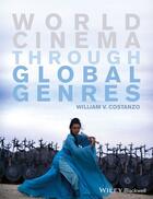 Couverture du livre « World Cinema through Global Genres » de William V. Costanzo aux éditions Wiley-blackwell