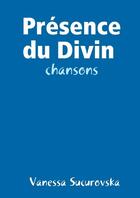Couverture du livre « Presence du divin : chansons » de Sucurovska Vanessa aux éditions Lulu