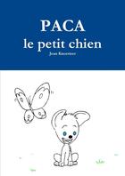 Couverture du livre « Paca le petit chien » de Jean Knoertzer aux éditions Lulu