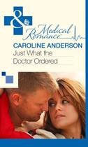 Couverture du livre « Just What the Doctor Ordered (Mills & Boon Medical) » de Caroline Anderson aux éditions Mills & Boon Series