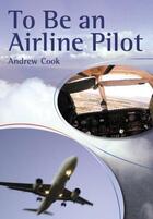Couverture du livre « To Be An Airline Pilot » de Cook Andrew aux éditions Crowood Press Digital