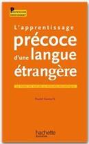 Couverture du livre « L'apprentissage précoce d'une langue étrangère ; le point de vue de la psycholinguistique » de Gaonac'H-D aux éditions Hachette Education