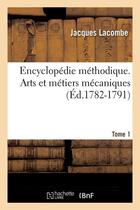 Couverture du livre « Encyclopedie methodique. arts et metiers mecaniques. tome 1 (ed.1782-1791) » de Jacques Lacombe aux éditions Hachette Bnf