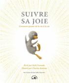 Couverture du livre « Suivre sa joie : comment ajouter de la vie à la vie » de Charles Santoso et Kobi Yamada aux éditions Le Lotus Et L'elephant