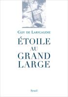 Couverture du livre « Étoile au grand large » de Guy De Larigaudie aux éditions Seuil
