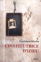 Couverture du livre « L'institutrice d'Izieu » de Dominique Missika aux éditions Seuil