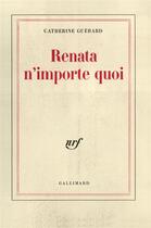 Couverture du livre « Renata n'importe quoi » de Catherine Guerard aux éditions Gallimard