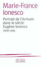 Couverture du livre « Portrait de l'écrivain dans le siècle Eugène Ionesco ; 1909-1994 » de Marie-France Ionesco aux éditions Gallimard