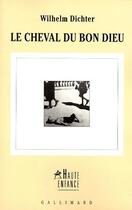 Couverture du livre « Le cheval du bon dieu » de Wilhem Dichter aux éditions Gallimard
