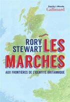 Couverture du livre « Les marches ; aux frontières de l'identité britannique » de Rory Stewart aux éditions Gallimard