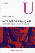 Couverture du livre « La tragédie française ; passions tragiques et règles classiques » de Georges Forestier aux éditions Armand Colin