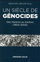 Couverture du livre « Un siècle de génocides ; des Hereros au Darfour (1904-2004) » de Bernard Bruneteau aux éditions Armand Colin