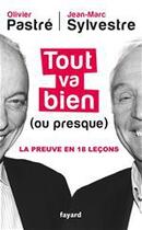 Couverture du livre « Tout va bien (ou presque) ; la preuve en 18 leçons » de Olivier Pastre et Jean-Marc Sylvestre aux éditions Fayard