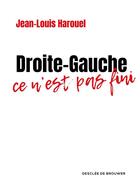 Couverture du livre « Droite-gauche ; ce n'est pas fini » de Jean-Louis Harouel aux éditions Desclee De Brouwer