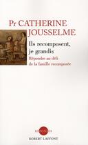 Couverture du livre « Ils recomposent, je grandis ; répondre au défi de la famille recomposée » de Catherine Jousselme aux éditions Robert Laffont