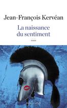 Couverture du livre « La naissance du sentiment » de Jean-Francois Kervean aux éditions Robert Laffont