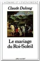 Couverture du livre « Le mariage du Roi-Soleil » de Claude Dulong aux éditions Albin Michel
