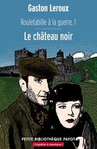 Couverture du livre « Rouletabille à la guerre t.1 ; le château noir » de Gaston Leroux aux éditions Editions Payot