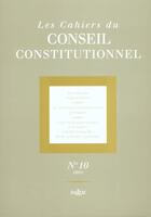 Couverture du livre « LES CAHIERS CONSEIL CONSTITUTIONNEL T.10 » de Conseil Constitution aux éditions Dalloz