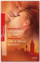 Couverture du livre « Les amants de Noël ; une si douce tentation » de Brenda Jackson et Susan Mallery aux éditions Harlequin