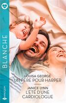 Couverture du livre « Un père pour Harper ; L'été d'une cardiologue » de Janice Lynn et Louisa George aux éditions Harlequin
