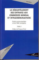 Couverture du livre « Démantelement des entraves aux commerces mondial et intercommunautaire Tome 2 ; droits communautaire et de l'omc comparés » de David Roca aux éditions L'harmattan