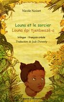 Couverture du livre « Louna et le sorcier ; Louna épi tjenbwazè-a » de Nicole Noizet aux éditions L'harmattan