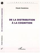 Couverture du livre « De la distribution à la cognition » de Claude Vandeloise aux éditions Editions L'harmattan