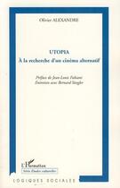 Couverture du livre « Utopia ; à la recherche d'un cinéma alternatif » de Olivier Alexandre aux éditions Editions L'harmattan