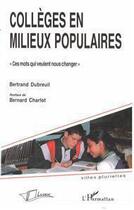 Couverture du livre « Collèges en milieux populaires ; ces mots qui veulent nous changer » de Bertrand Dubrueil aux éditions Licorne