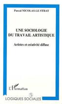 Couverture du livre « Sociologie du travail artistique artistes et creativit » de Nicolas-Le Strat Pas aux éditions Editions L'harmattan