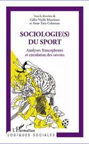 Couverture du livre « Sociologie(s) du sport ; analyses francophones et circulation des savoirs » de Gilles Vieille Marchiset et Anne Tatu-Colasseau aux éditions L'harmattan