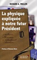 Couverture du livre « La physique expliquée à notre futur président » de Richard A. Muller aux éditions Vuibert
