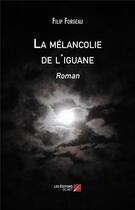 Couverture du livre « La mélancolie de l'iguane » de Filip Forgeau aux éditions Editions Du Net
