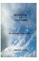 Couverture du livre « Ressentir et entendre ; la voix qui nous guide... » de Noemie Pezin aux éditions Books On Demand