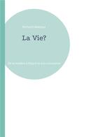 Couverture du livre « La Vie? : De la matière à l'esprit et à la conscience » de Mattout Richard aux éditions Books On Demand