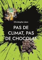 Couverture du livre « Pas de climat, pas de chocolat » de Christophe Leon aux éditions Books On Demand