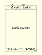 Couverture du livre « Small talk » de Carole Frechette aux éditions Editions Actes Sud