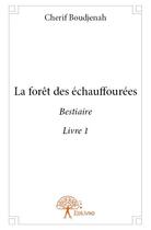 Couverture du livre « La forêt des échauffourées t.1 ; bestiaire » de Cherif Boudjenah aux éditions Edilivre