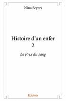 Couverture du livre « Histoire d'un enfer t.2 ; le prix du sang » de Nina Seyers aux éditions Edilivre