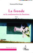 Couverture du livre « La fronde ou la condamnation du fanatisme » de Emmanuel Eka Mengue aux éditions L'harmattan