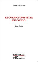 Couverture du livre « Le curriculum vitae du Congo ; rive droite » de Gregoire Lefouoba aux éditions Editions L'harmattan