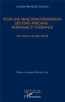 Couverture du livre « Pour une vraie démocratisation des états africains : pluralisme et tolérance ; une lecture de John Rawls » de Anaclet Bambala Mazina aux éditions L'harmattan