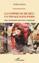 Couverture du livre « La commune de 1871 : un voyage dans Paris ; douze promenades dans paris communard » de Stefano Siviero aux éditions L'harmattan