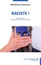 Couverture du livre « Raciste ! essais poétiques et autres poèmes de la haine ordinaire » de Matthieu Limosino aux éditions Les Impliques