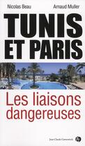 Couverture du livre « Paris et Tunis ; les liaisons dangereuses » de Nicolas Beau et Arnaud Muller aux éditions Jean-claude Gawsewitch