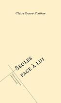 Couverture du livre « Seules face à lui » de Claire Bosse-Platiere aux éditions L'oeil Du Prince