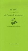 Couverture du livre « Dix façons de le préparer : le vert » de Freder Grasser Herme aux éditions Les Editions De L'epure