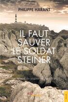 Couverture du livre « Il faut sauver le soldat Steiner » de Philippe Harant aux éditions Jets D'encre
